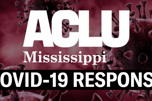 ACLU of Mississippi COVID-19 Response