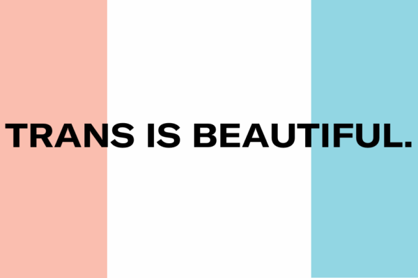 TRANS IS BEAUTIFUL