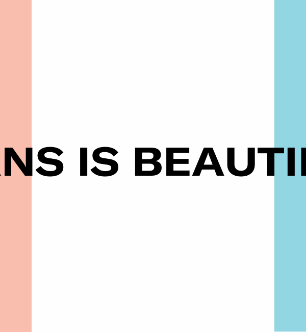 TRANS IS BEAUTIFUL