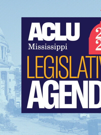 ACLU Mississippi 2025 Legislative Agenda