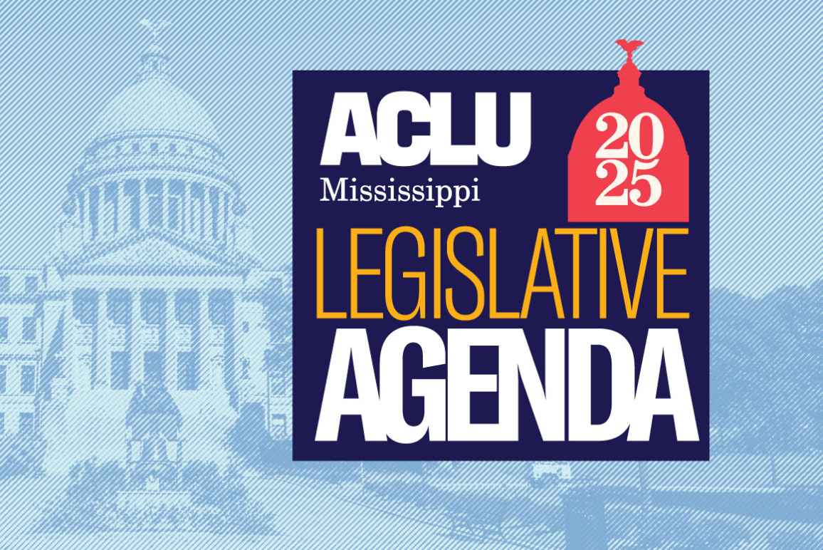 ACLU Mississippi 2025 Legislative Agenda