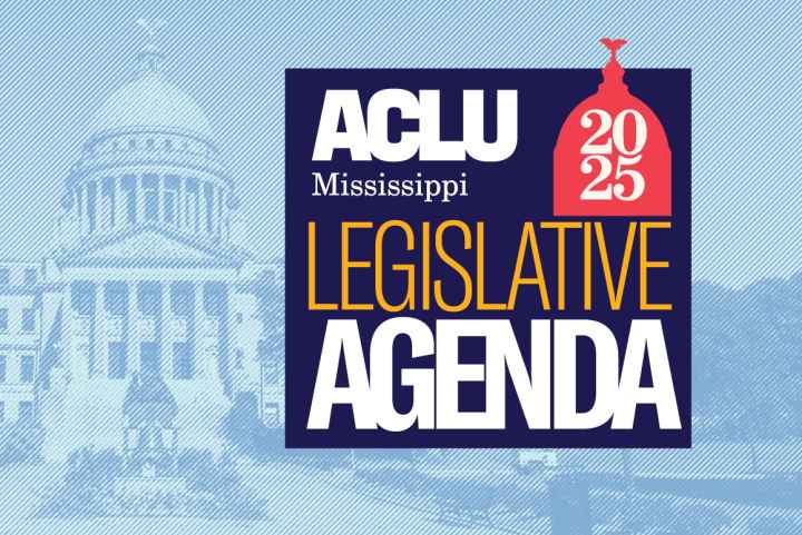ACLU Mississippi 2025 Legislative Agenda