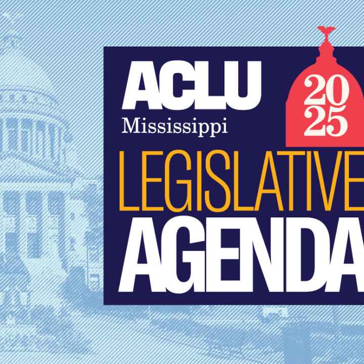 ACLU Mississippi 2025 Legislative Agenda